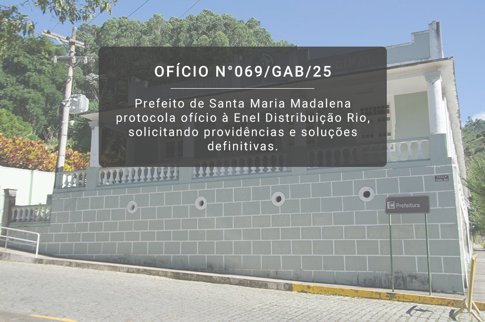 Prefeito de Santa Maria Madalena protocola ofício à Enel Distribuição Rio, solicitando providências e soluções definitivas.